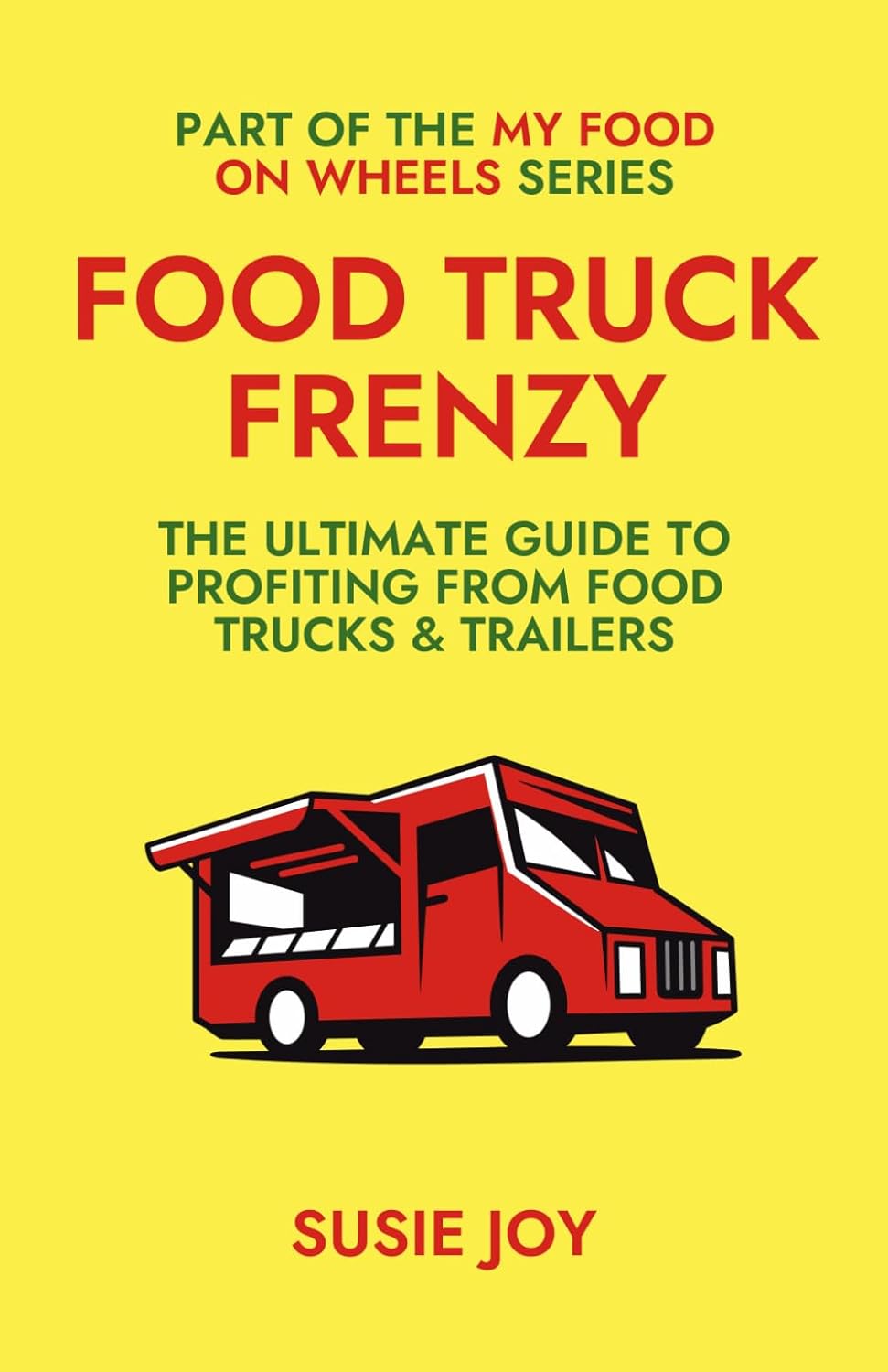 Food Truck Frenzy: The Ultimate Guide to Profiting from Food Trucks