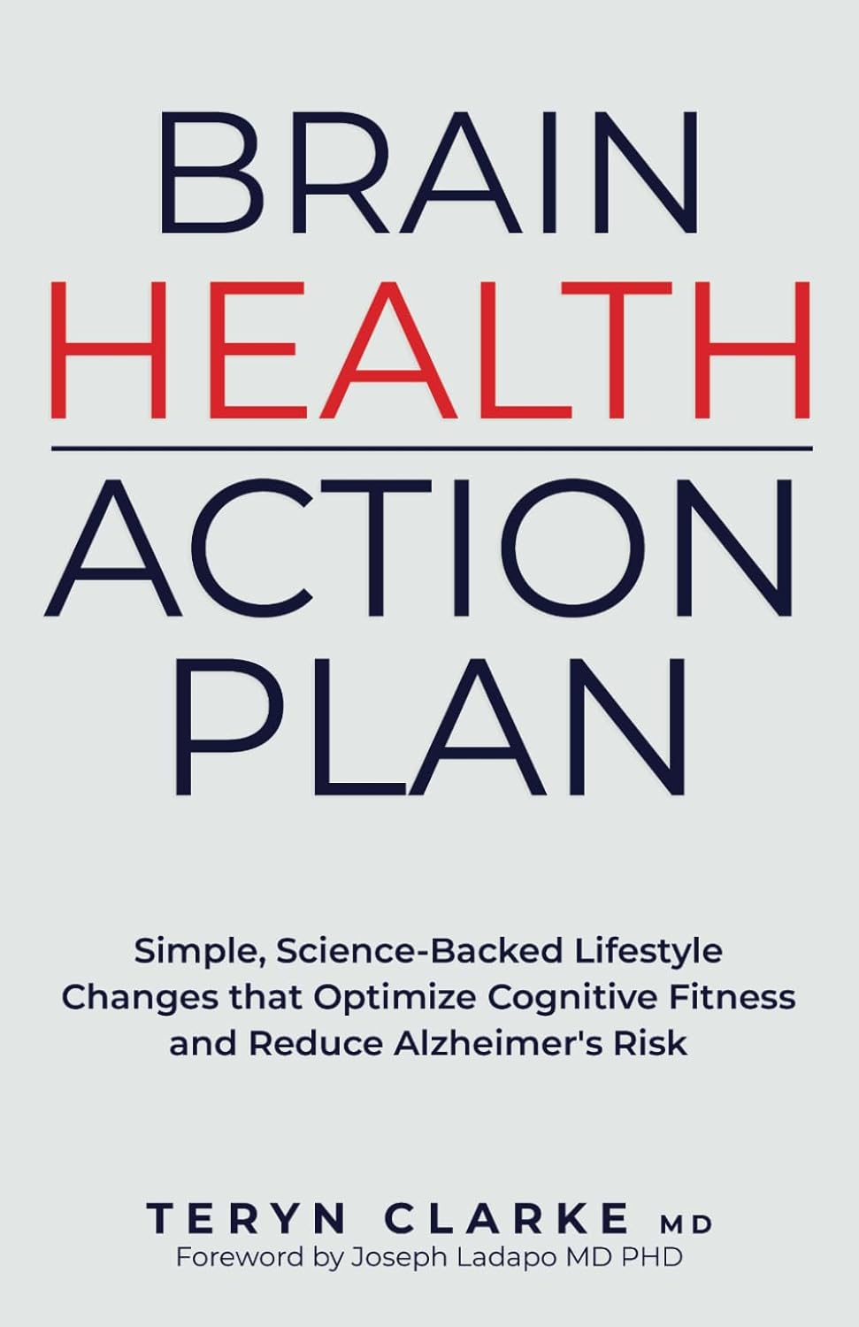 Brain Health Action Plan: Simple, Science-Backed Lifestyle Changes that Optimize Cognitive Function and Reduce Alzheimer's Risk