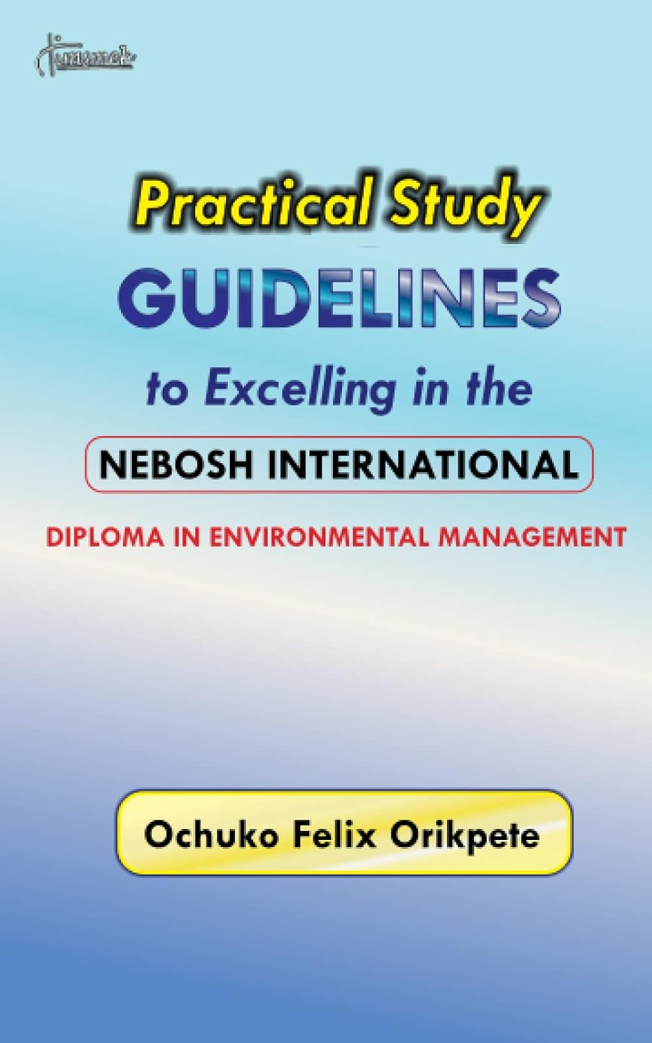 Practical Study Guidelines to Excelling in the NEBOSH International Diploma in Environmental Environmental Management