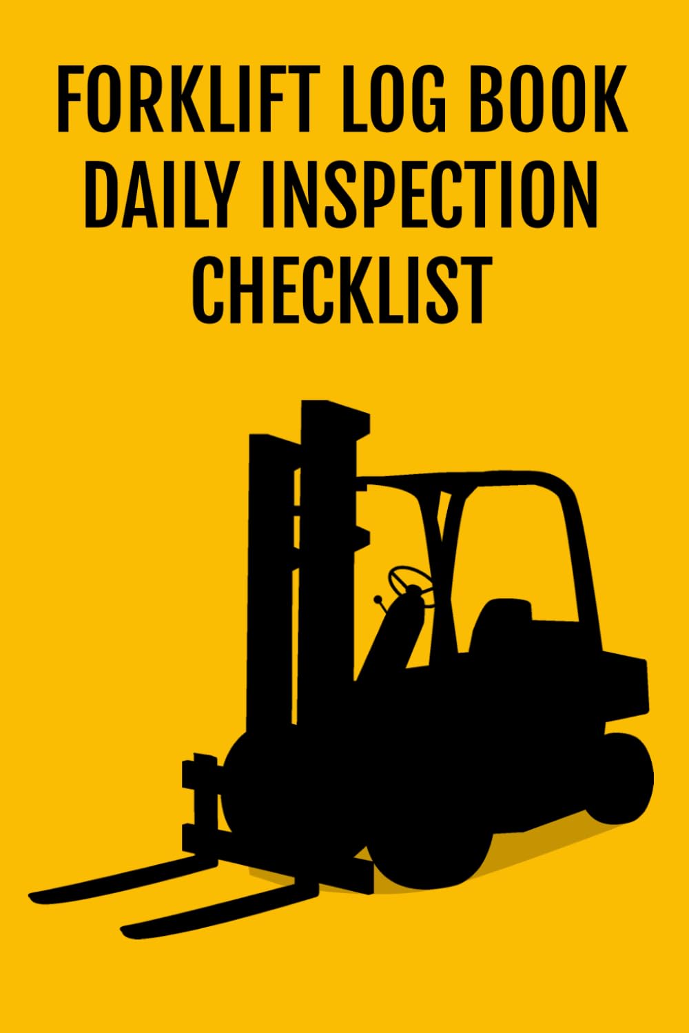 Forklift Log Book with Daily Inspection Checklist: Maintenance and Safety Forklift Operator Inspection Checklist Logbook