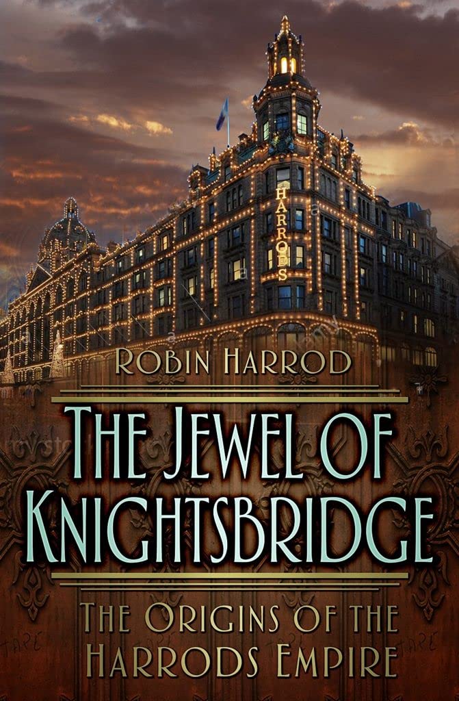 The Jewel of Knightsbridge: The Origins of the Harrods Empire