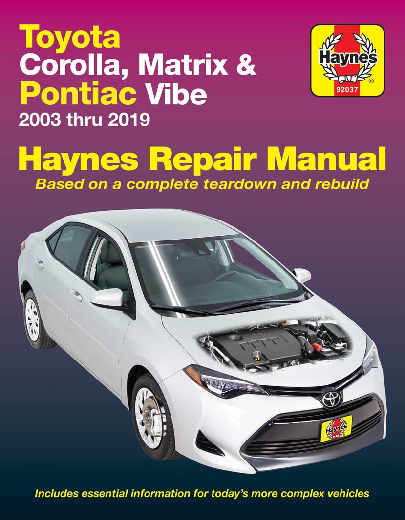 Toyota Corolla, Matrix & Pontiac Vibe 2003 thru 2019 Haynes Repair Manual: 2003 thru 2019 - Based on a complete teardown and rebuild
