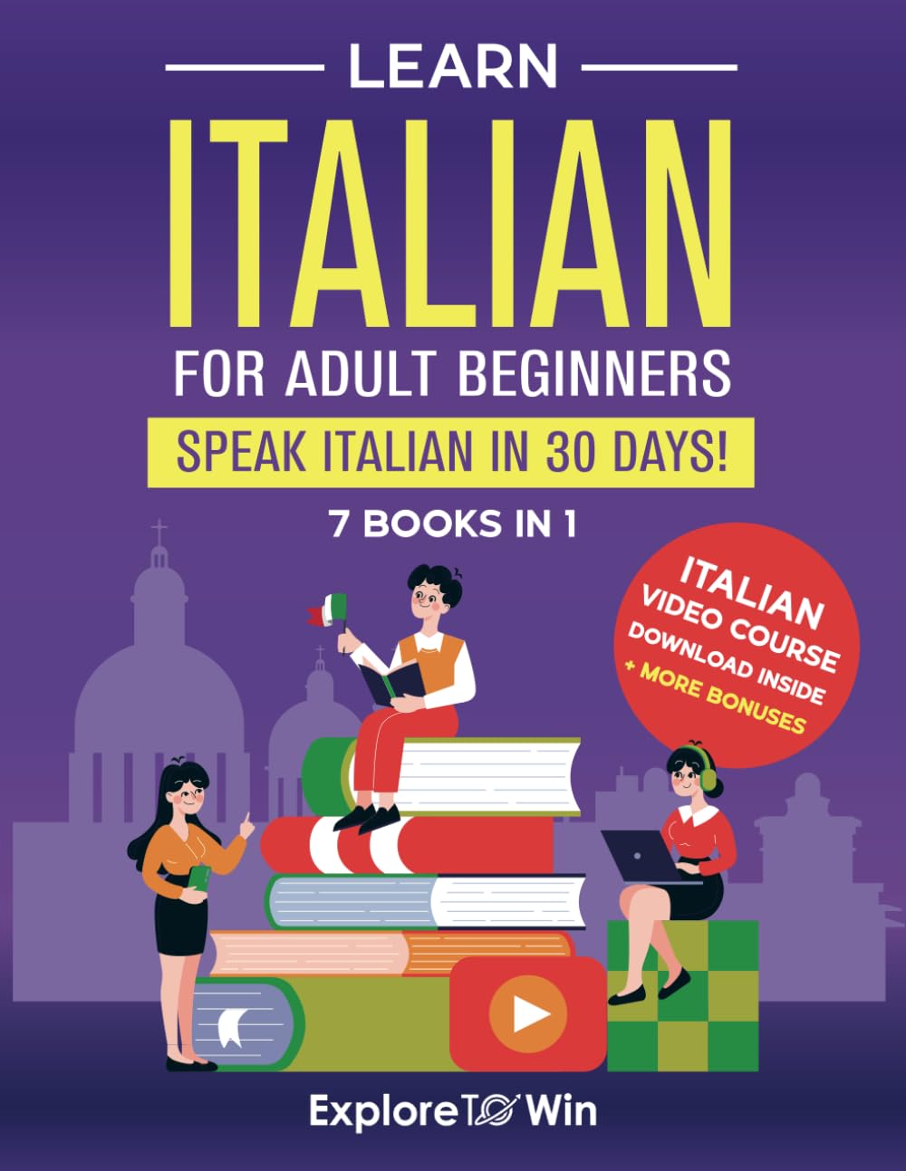 Learn Italian For Adult Beginners: 7 Books in 1: Speak Italian In 30 Days!
