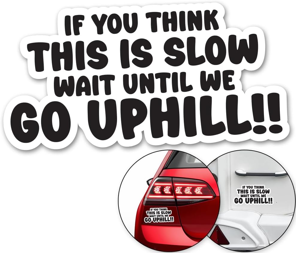 IF You Think This is Slow Wait Until WE GO Uphill Sticker Decal Funny Car Bumper Stickers (18 x 9cm) Van Caravan Camper Bumper Decal