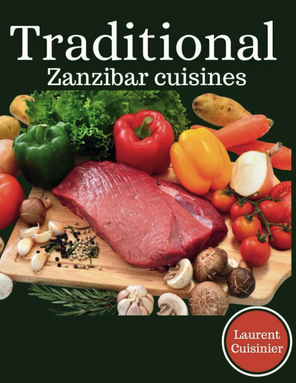 Traditional Zanzibar Cusines: Best Recipes from Zanzibar (Laurent Cuisinier Super Exciting Cook book series)