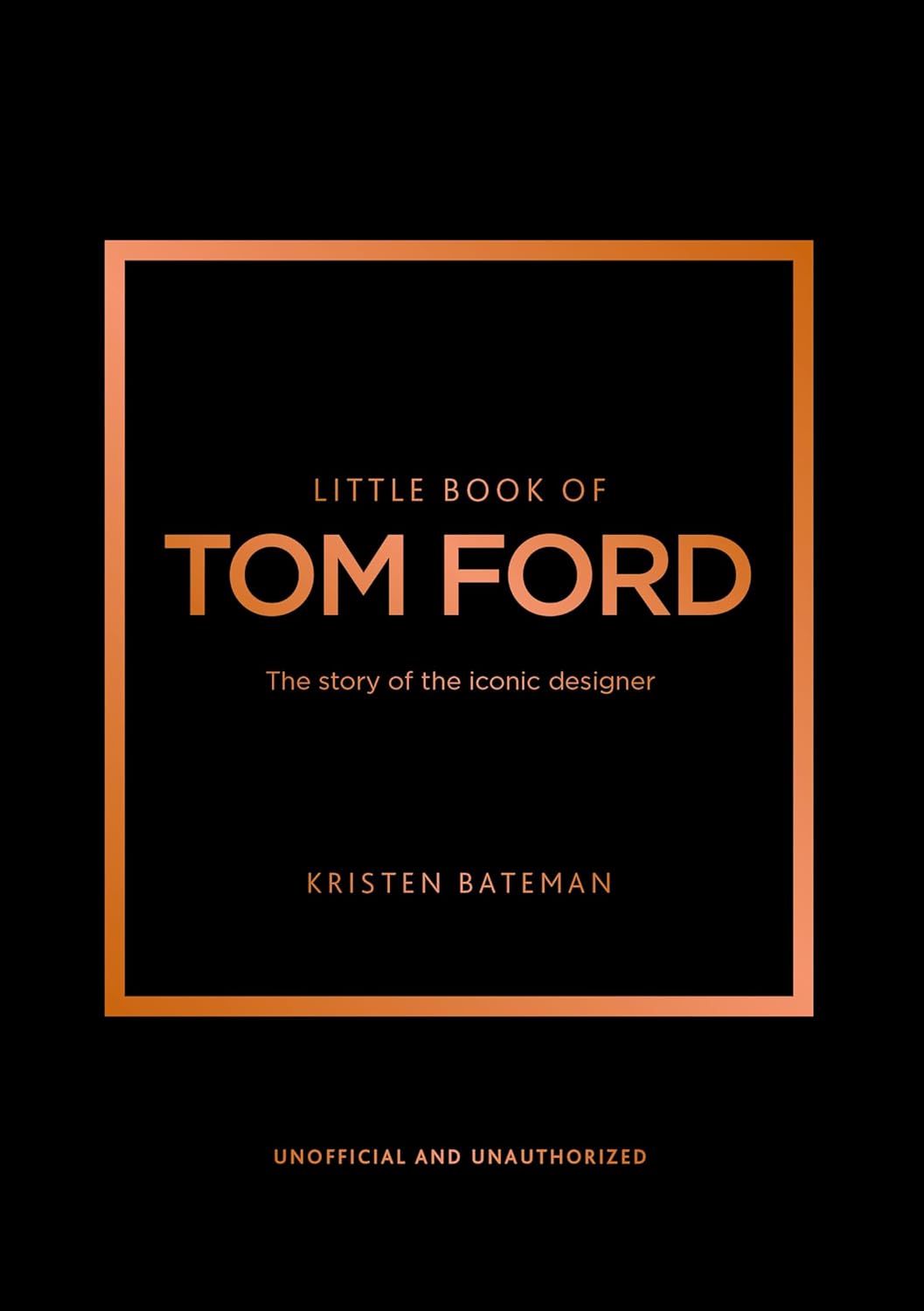 Little Book of Tom Ford: The story of the iconic brand (Little Books of Fashion)