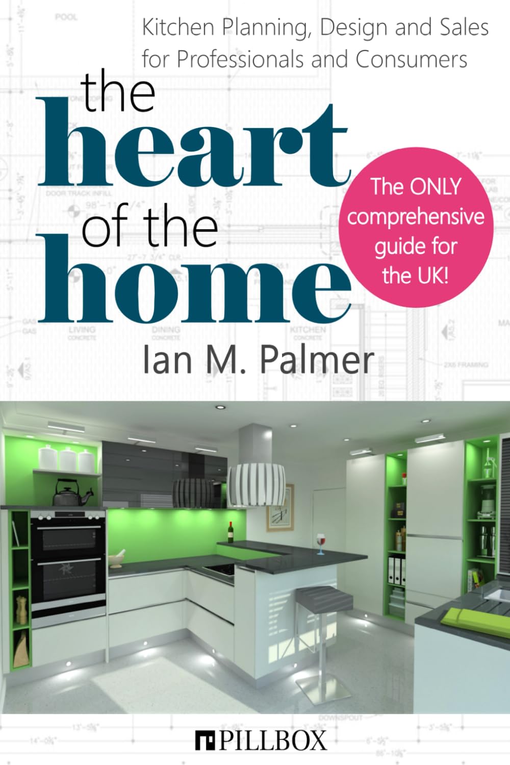 The Heart of the Home: Kitchen Planning, Design and Sales for Professionals and Consumers