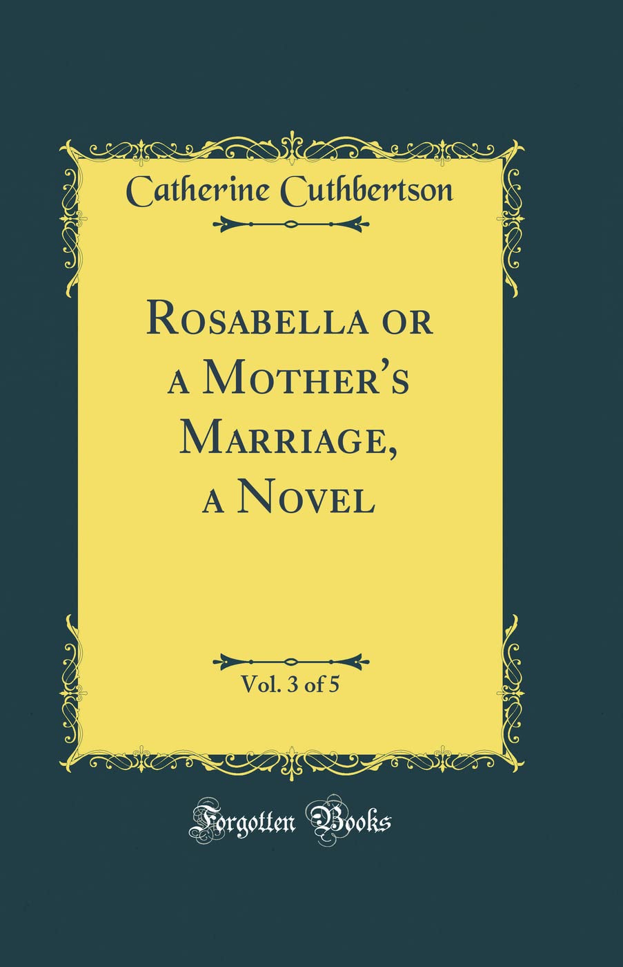 Rosabella or a Mother's Marriage, a Novel, Vol. 3 of 5 (Classic Reprint)