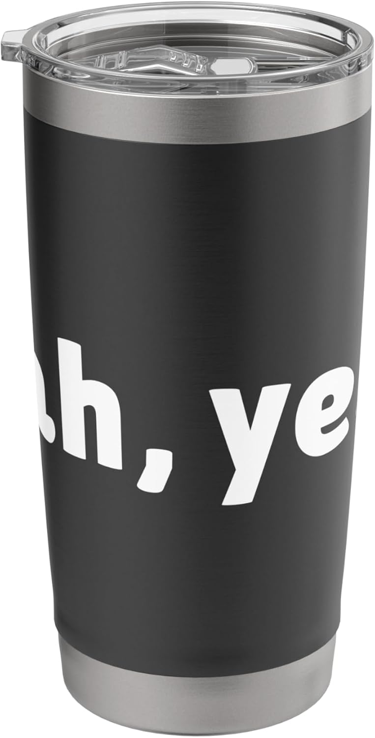 Ah Yes Funny Sarcastic Agreeing Tee Casual Statement Stainless Steel Insulated Tumbler