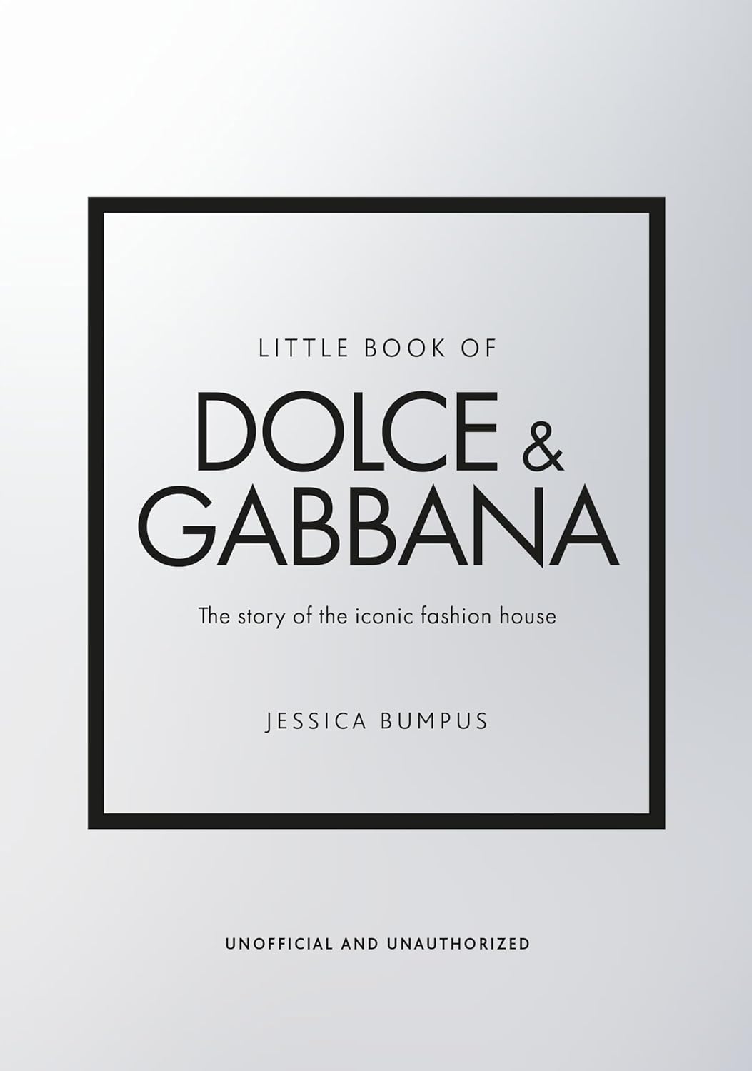 Little Book of Dolce & Gabbana: The story of the iconic fashion house (Little Books of Fashion)