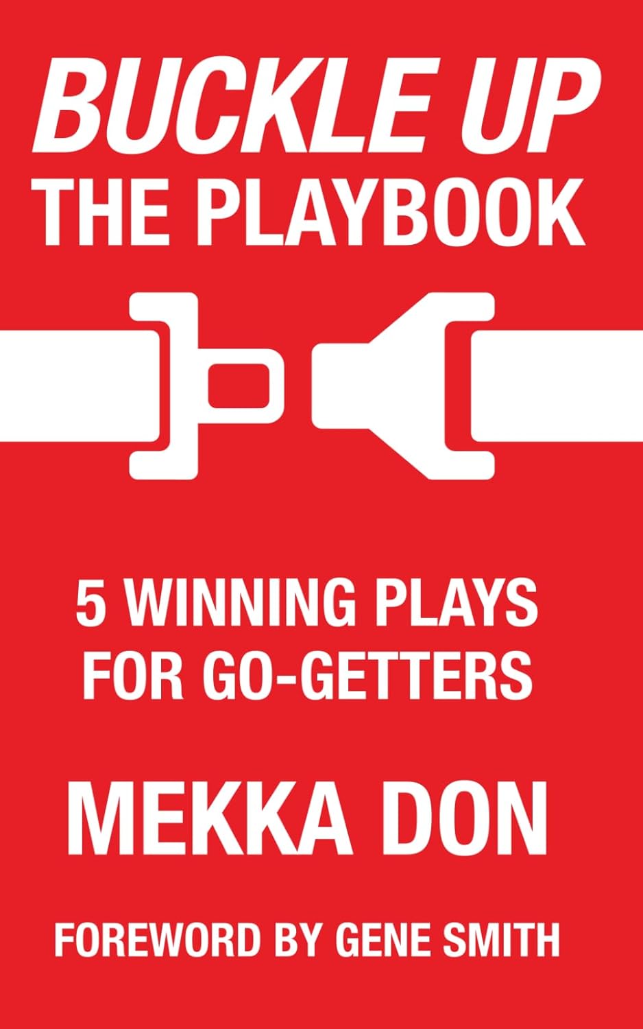 Buckle Up: The Playbook: 5 Winning Plays for Go-Getters