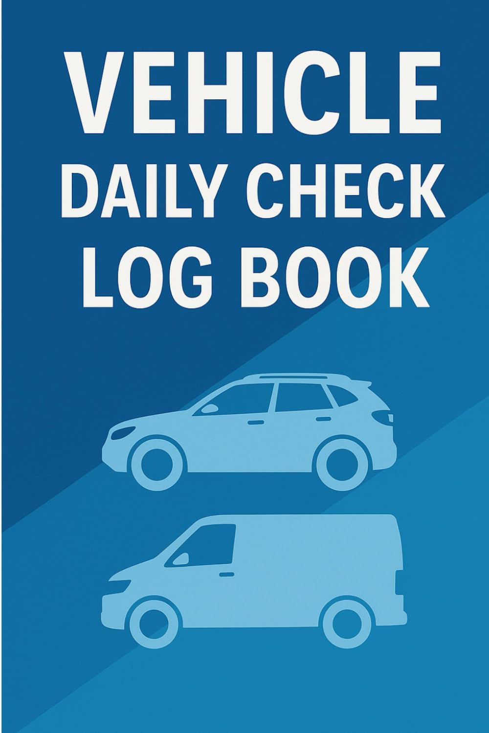 Vehicle Daily Check Log Book 6 x 9: Safety Inspection Checklist for Cars, Vans & Pickups – 100 Pages