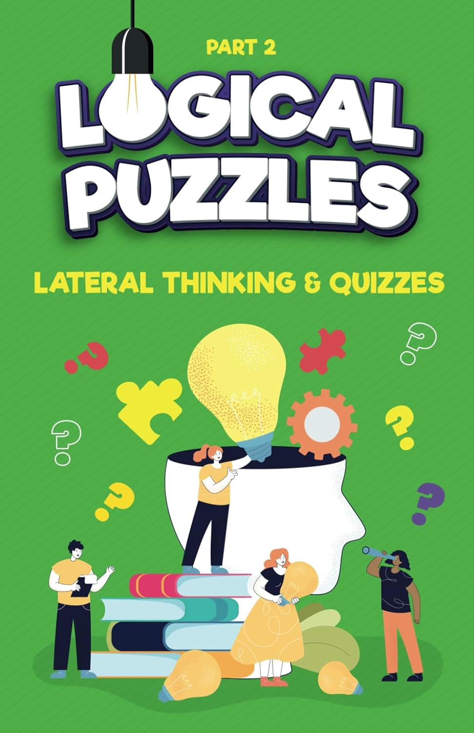 Lateral Thinking, Logical Puzzles and Quizzes, Part 2: Left Brain Training Games (Lateral Thinking Games for Kids and Adults)