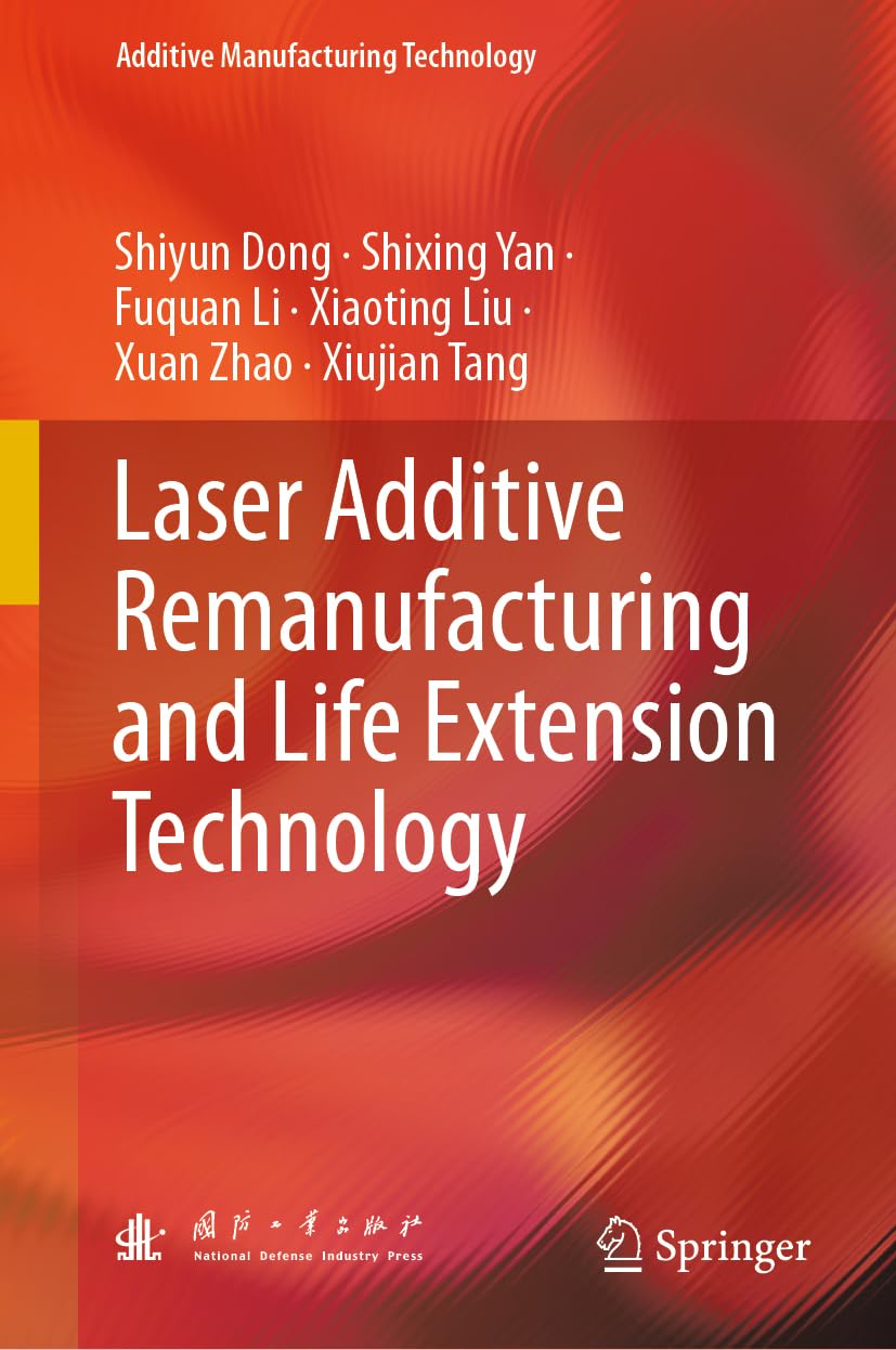 Laser Additive Remanufacturing and Life Extension Technology (Additive Manufacturing Technology)