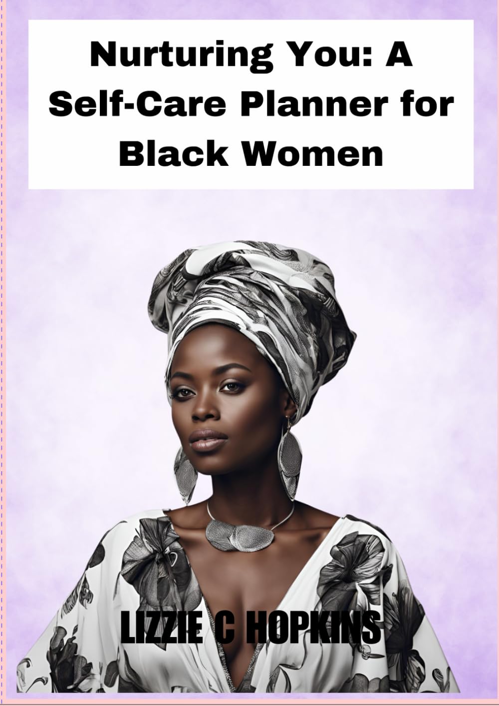 Nurturing You: A Self-Care Planner for Black Women: Self-care| Black women| Empowerment| Beauty| Healing | Self-love |Personal growth