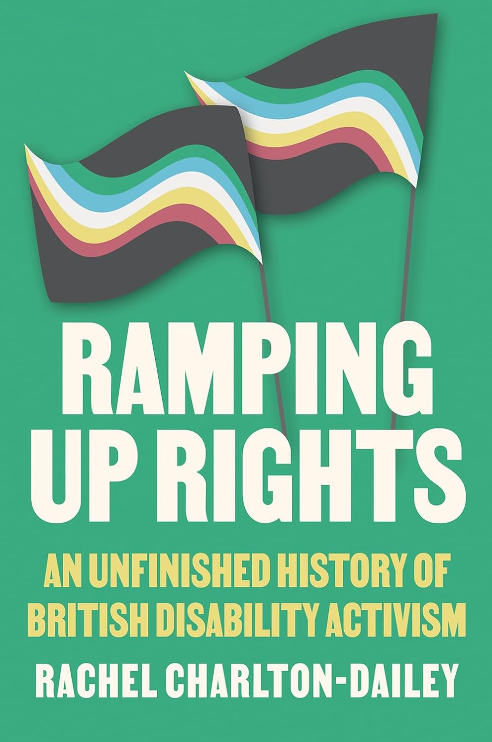 Ramping Up Rights: An Unfinished History of British Disability Activism