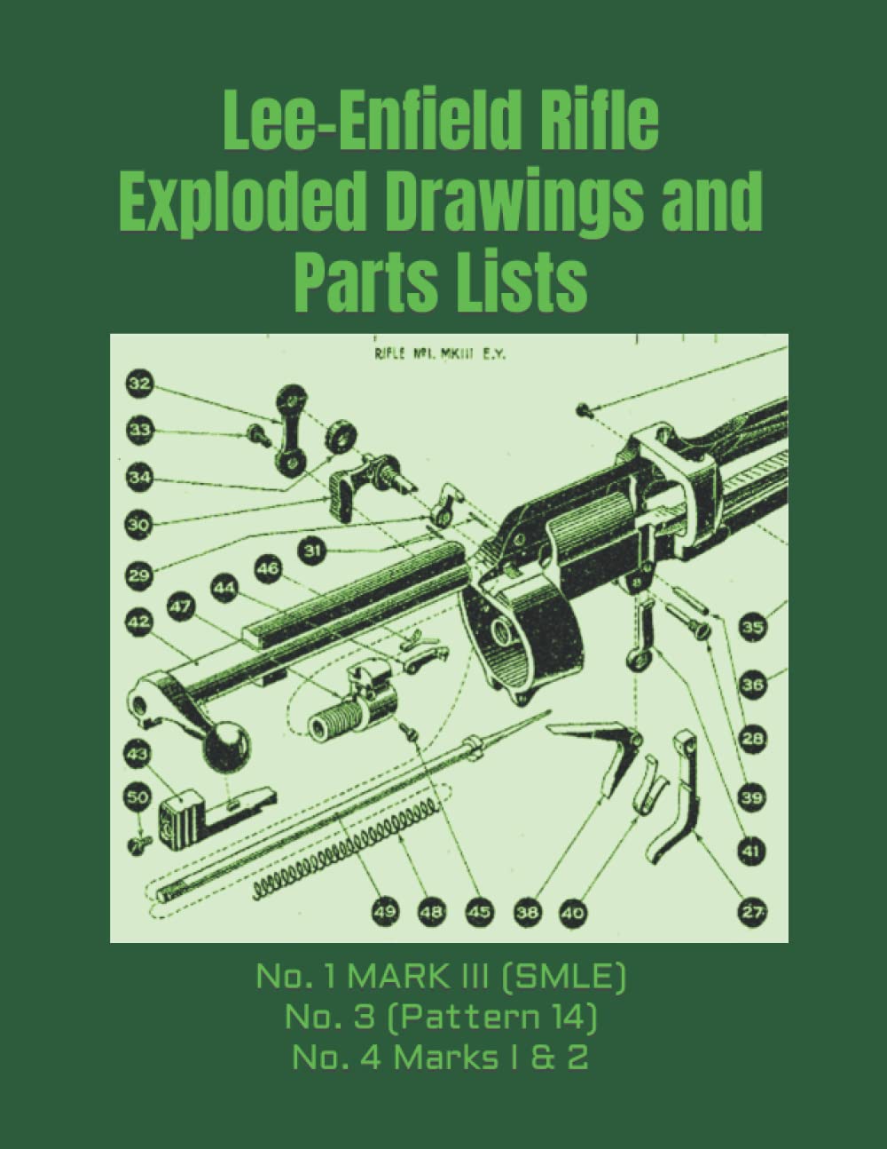Lee-Enfield Rifle Exploded Drawings and Parts Lists: Rifles No. 1 MARK III (SMLE) - No. 3 (Pattern 14) - No. 4 Marks I & 2 (Know Your Military Rifle!)
