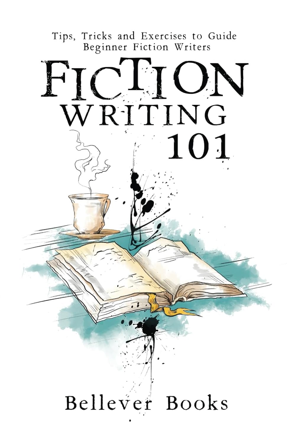 Fiction Writing 101: Tips, Tricks and Exercises to Guide Beginner Fiction Writers