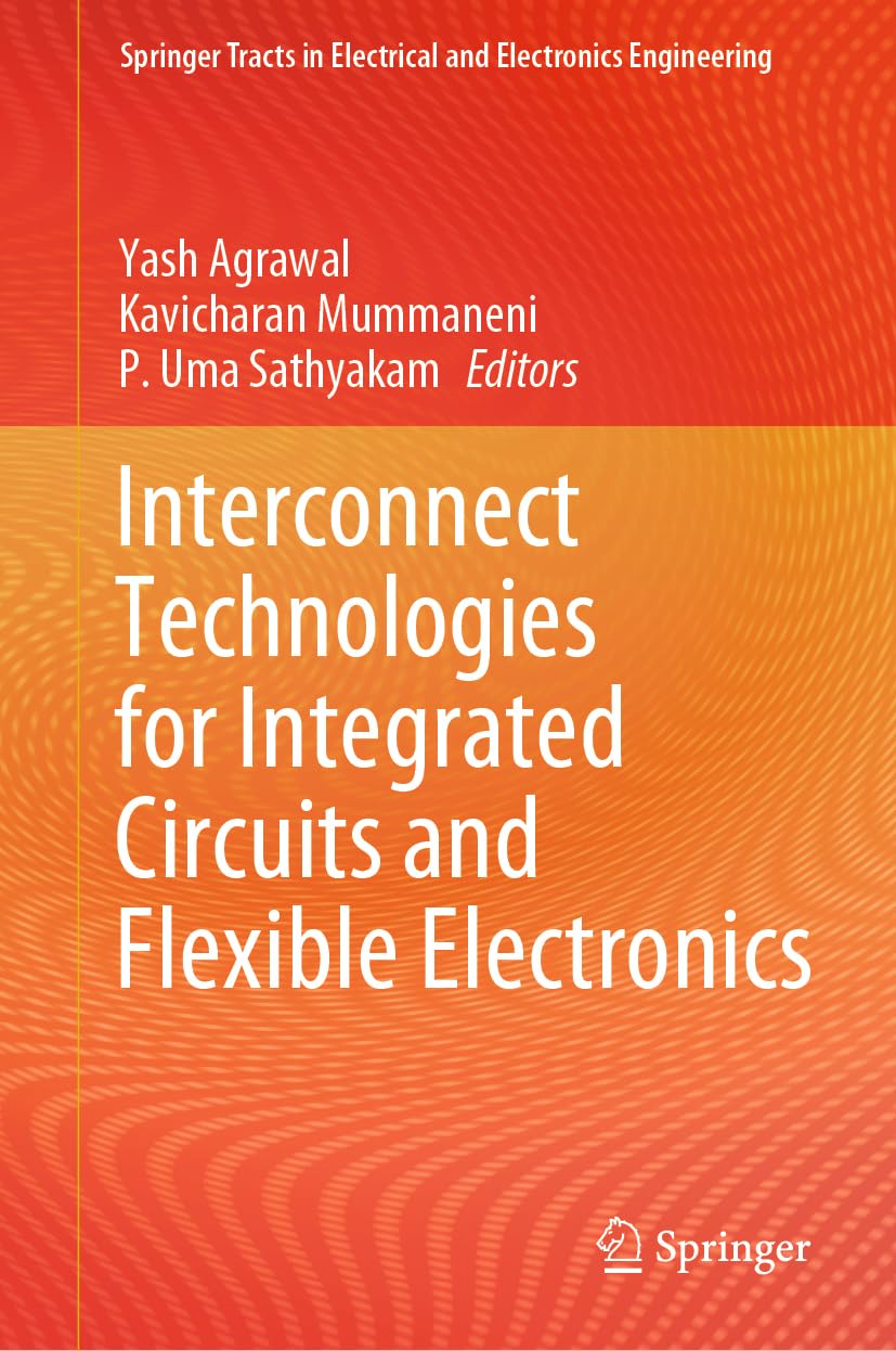 Interconnect Technologies for Integrated Circuits and Flexible Electronics (Springer Tracts in Electrical and Electronics Engineering)