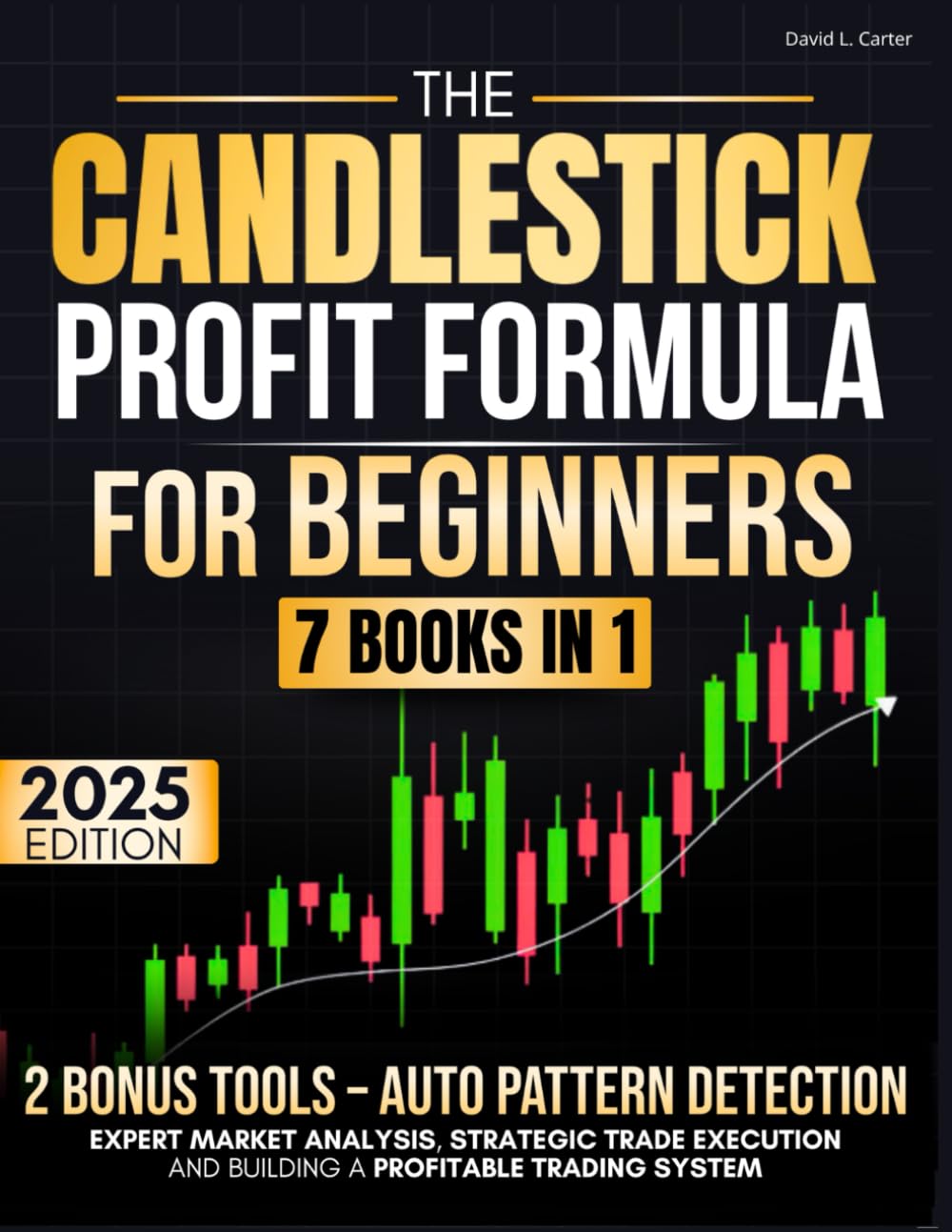 The Candlestick Trading Profit Formula: Complete Trading Manual for Expert Market Analysis, Strategic Trade Execution and Building a Profitable Trading System