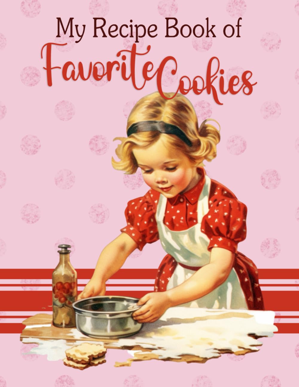 My Recipe Book of Favorite Cookies: A Blank Recipe Journal to Write In: Vintage Cookie Girl Design/ 8.5 x 11 inches, 120 pages