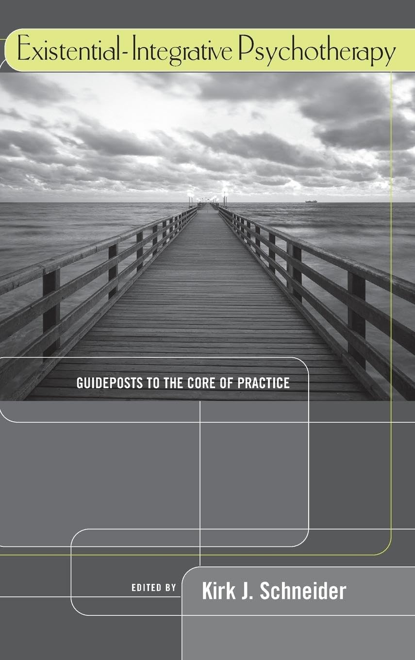 Existential-Integrative Psychotherapy: Guideposts to the Core of Practice