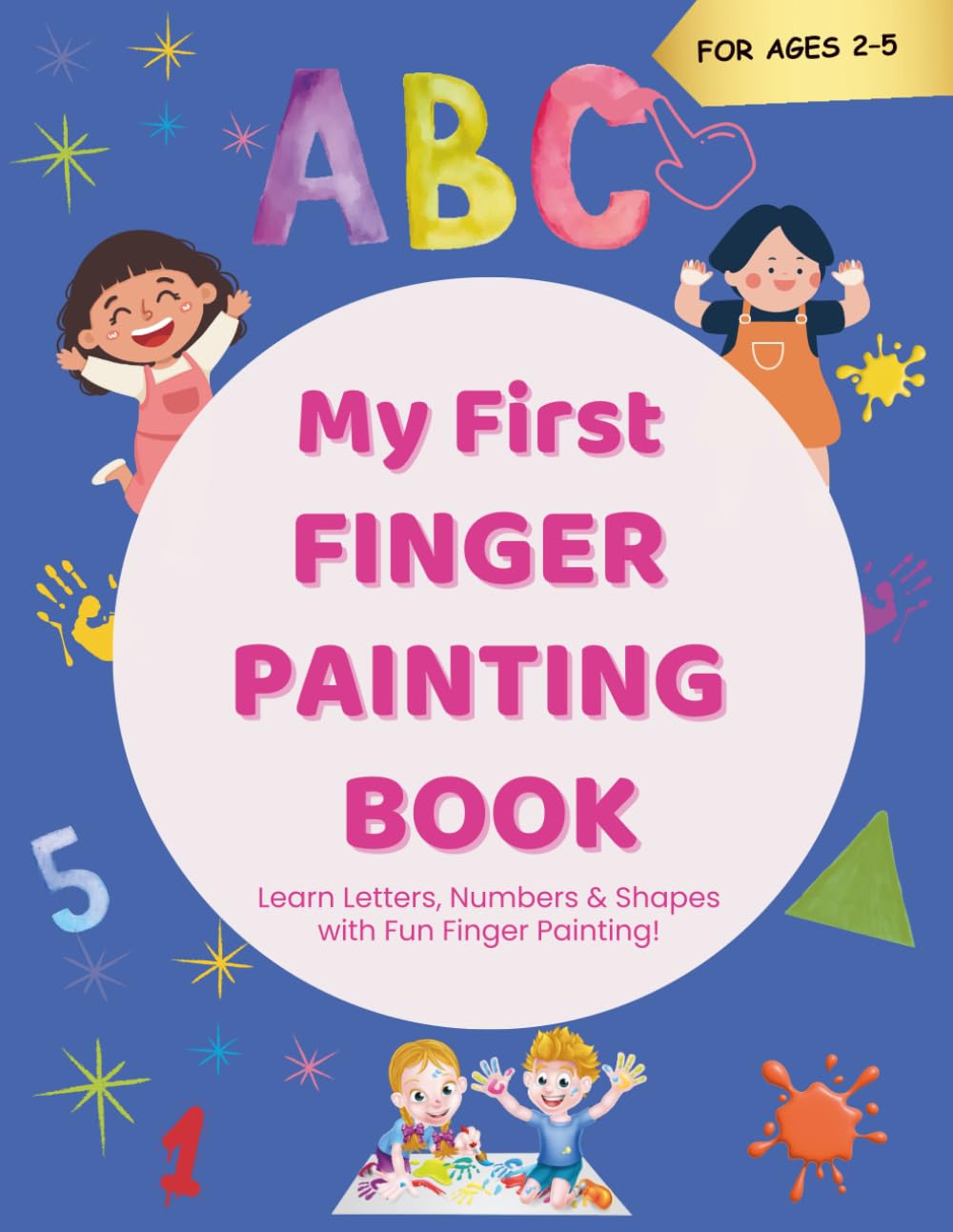 My First Finger Painting Book: Learn Letters, Numbers & Shapes with Fun Finger Painting | Activity Book for Toddlers & Preschoolers | Ages 2–5 | Develop Fine Motor Skills & Early Learning
