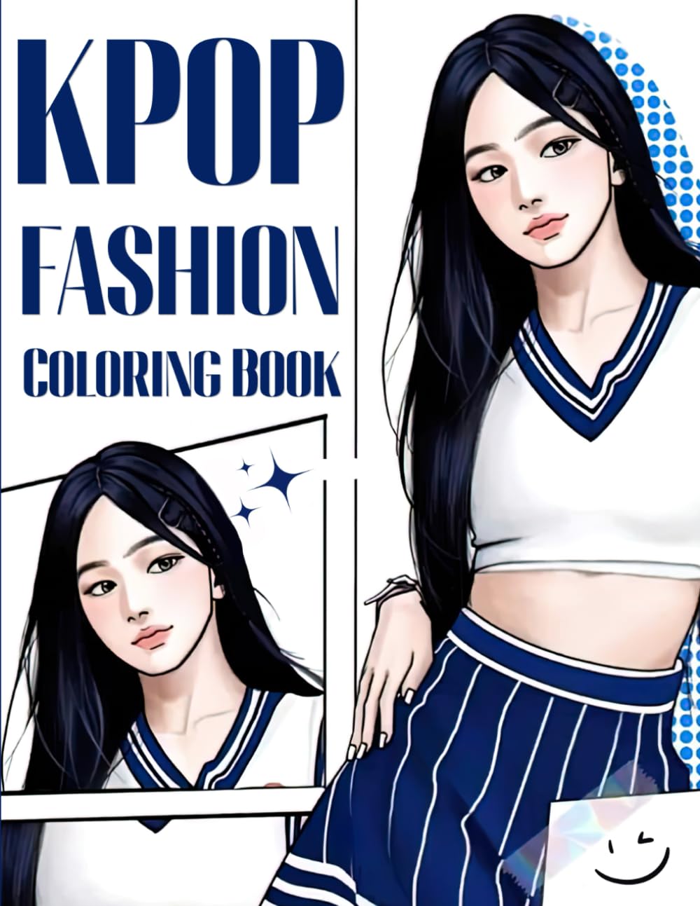 KPOP Fashion Coloring Book: Stylish and Trendy Coloring Pages Gorgeous Beauty Fashion with K-Pop Stars, Idols Iconic Outfits Illustrations Special Gift For Grown Ups Fun & Relaxation