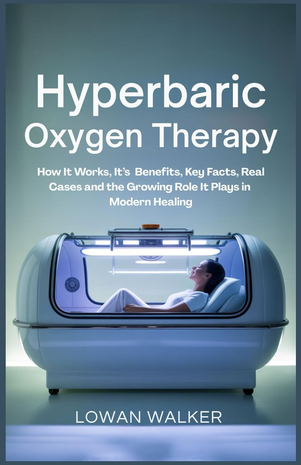 Hyperbaric Oxygen Therapy: How It Works, Its Benefits, Key Facts, Real Cases, and the Growing Role It Plays in Modern Healing