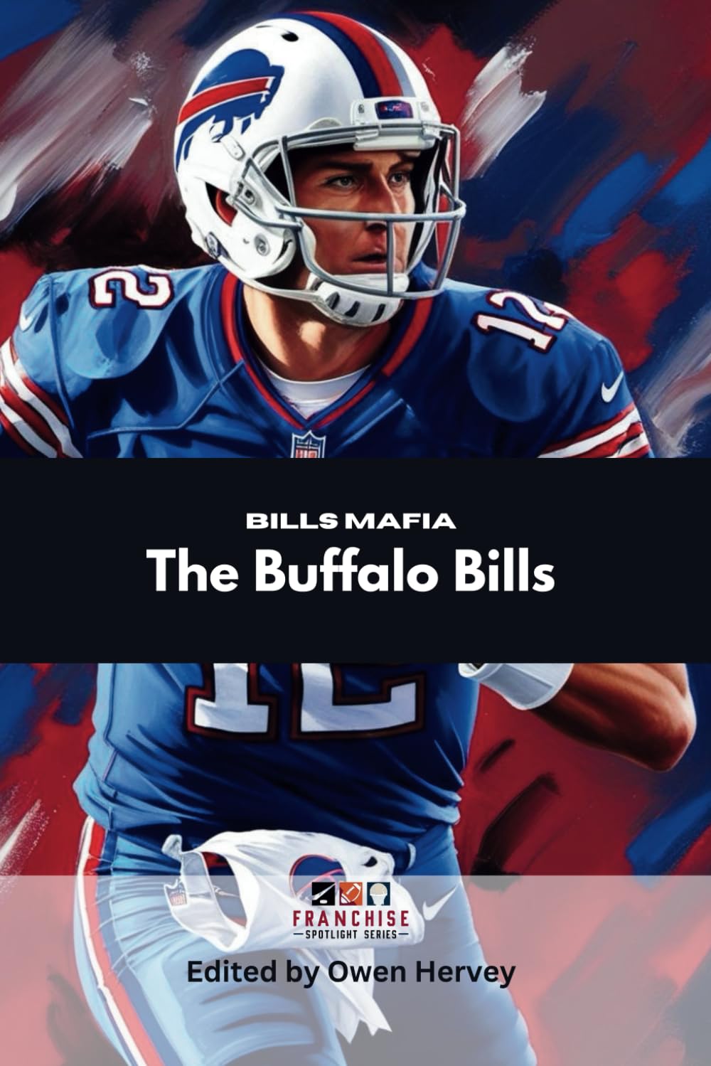 Bills Mafia: The Buffalo Bills (Franchise Spotlight Series: NFL)