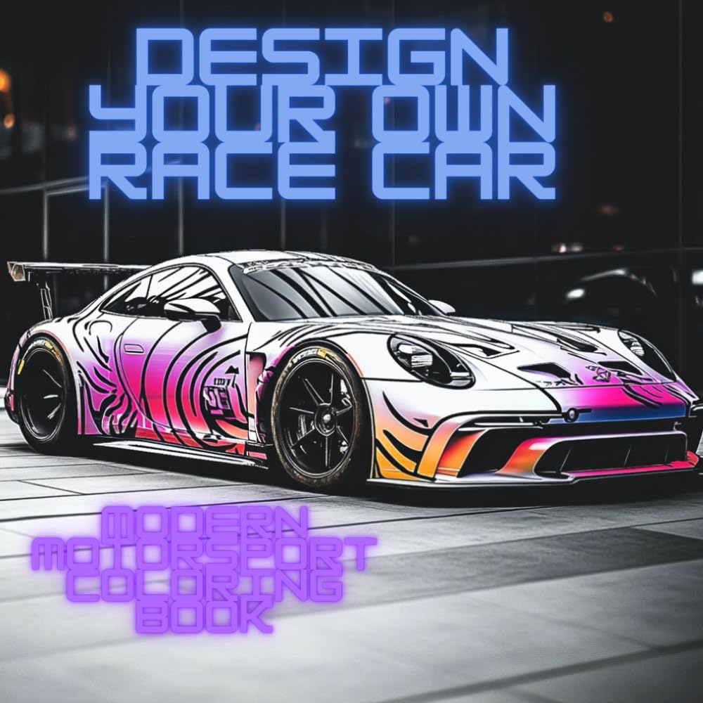 Design Your Own Race Car: Modern Motorsport Coloring Book: Color and Customize Rally, GT, Le Mans & F1 Cars