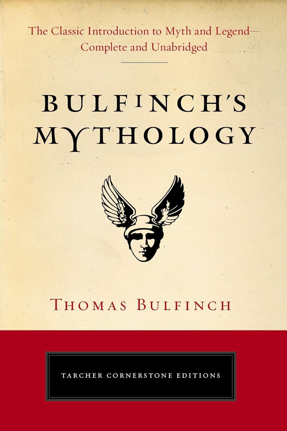 Bulfinch's Mythology: The Classic Introduction to Myth and Legend-Complete and Unabridged (Tarcher Cornerstone Editions)