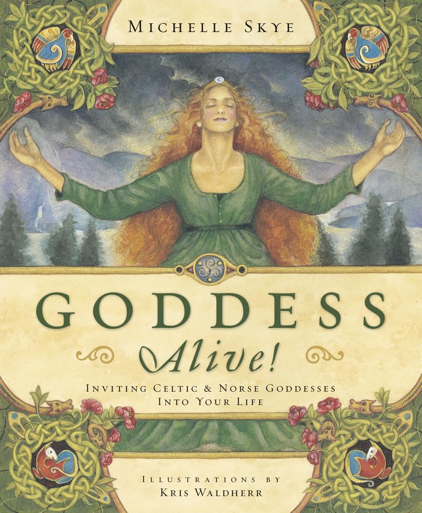 Goddess Alive!: Inviting Celtic & Norse Goddesses into Your Life