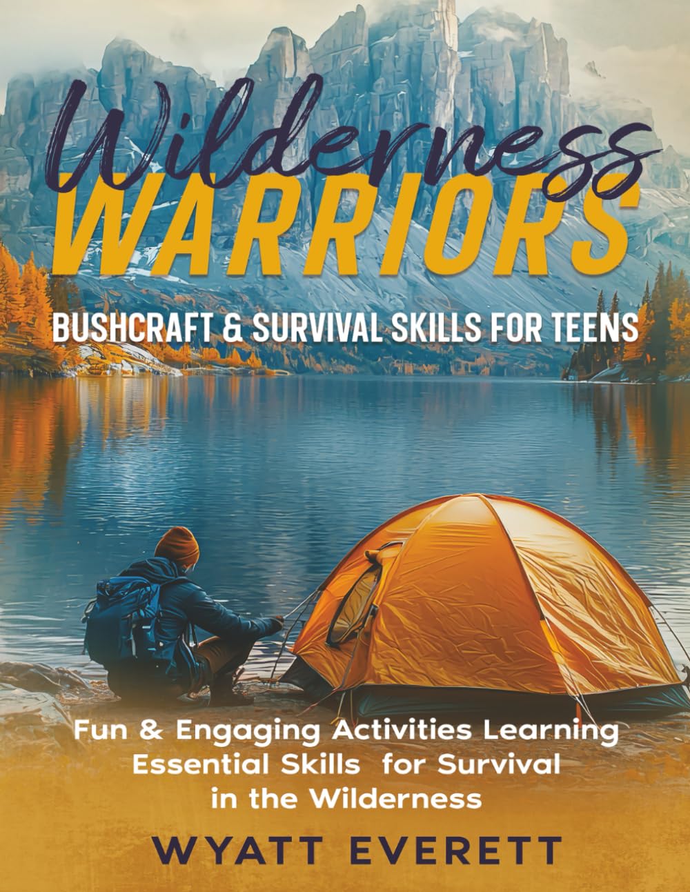Wilderness Warriors: Bushcraft and Survival Skills for Teens