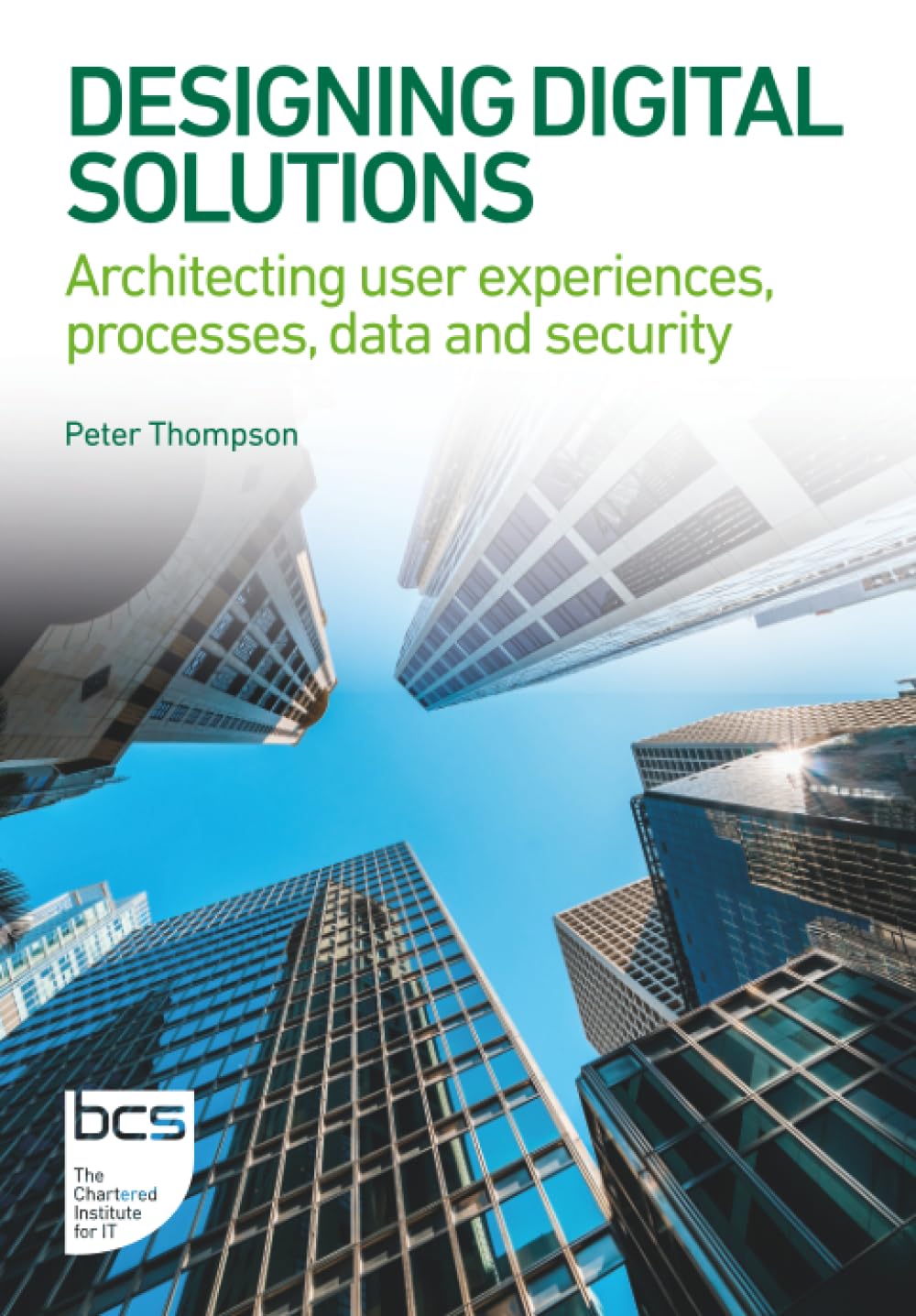 Designing Digital Solutions: Architecting user experiences, processes, data and security (BCS Digital Solutions Collection)