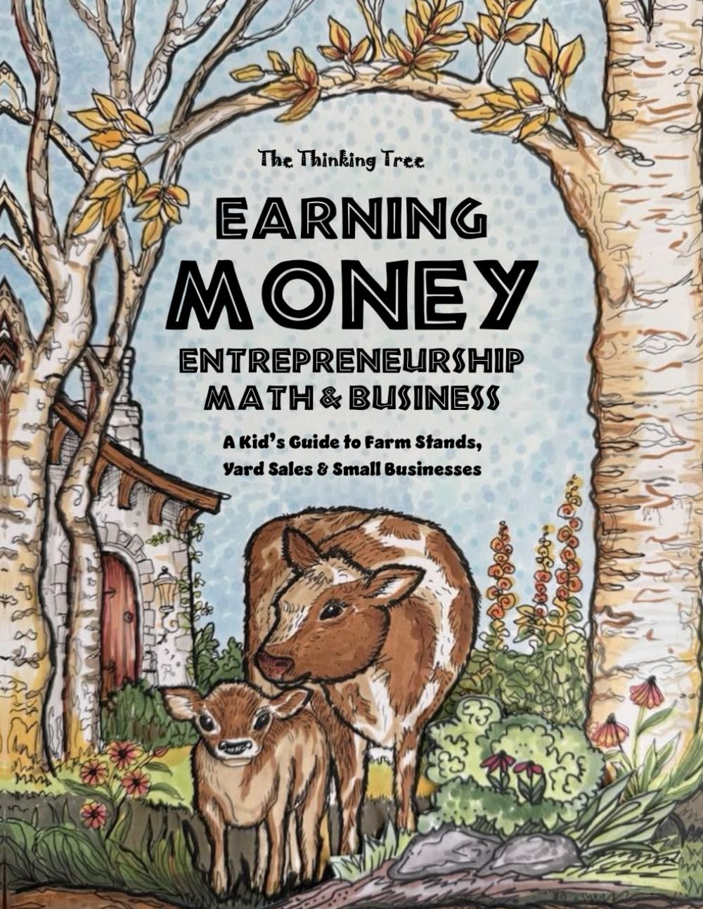 Earning Money - Entrepreneurship, Math & Business: A Kid’s Guide to Farm Stands, Yard Sales & Small Businesses - The Thinking Tree