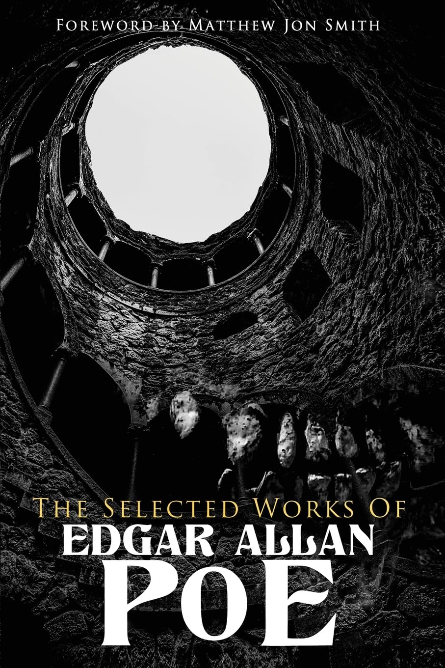 The Selected Works of Edgar Allan Poe: Foreword by Matthew Jon Smith