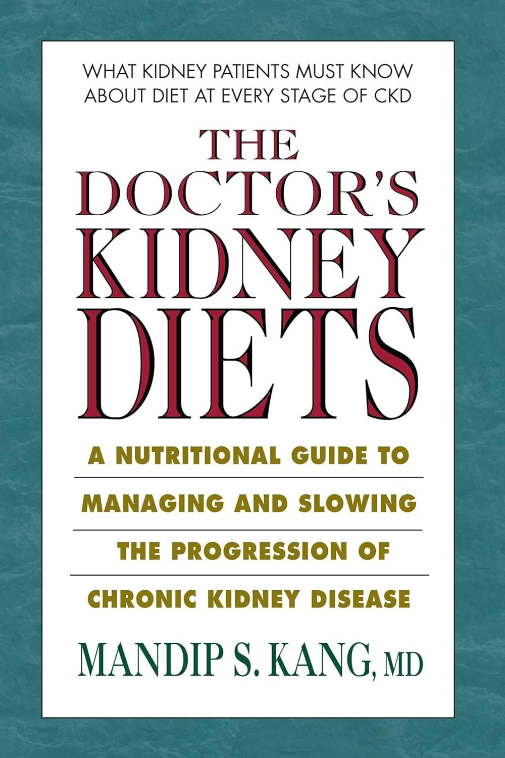 The Doctor's Kidney Diets: A Nutritional Guide to Managing and Slowing the Progression of Chronic Kidney Disease