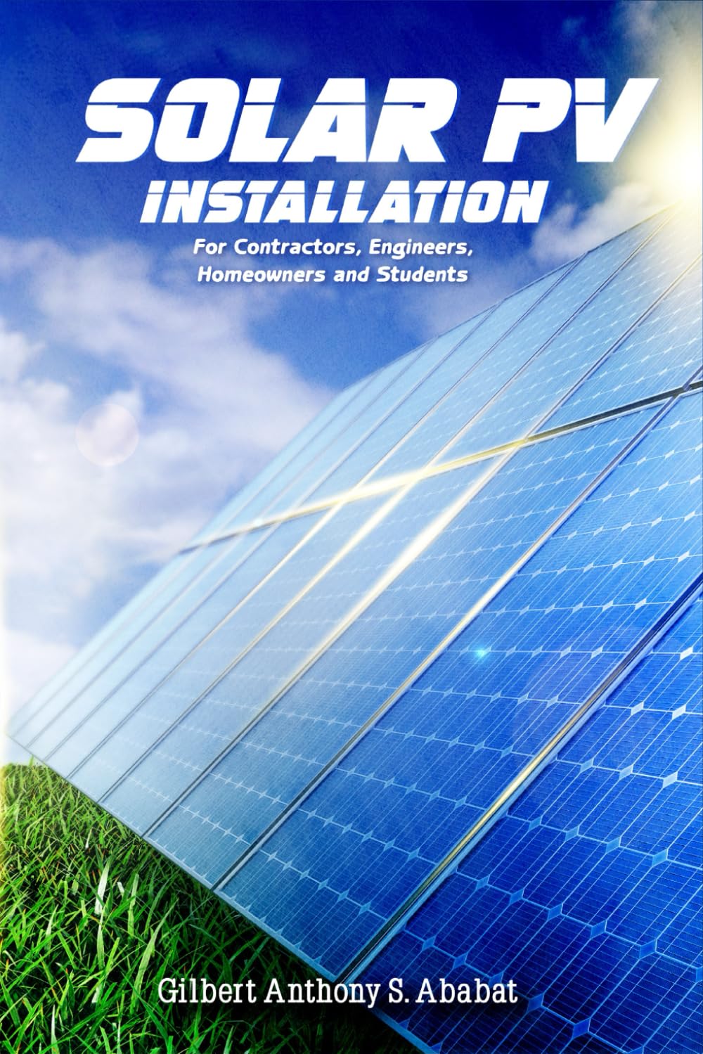 Solar PV Installation: For Contractors, Engineers, Homeowners and Students