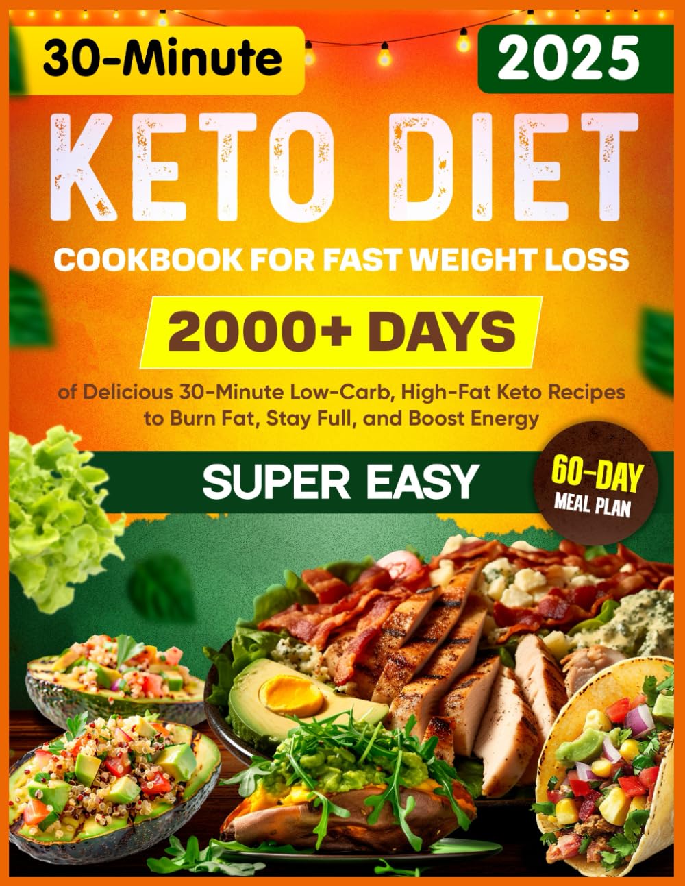 Super Easy Keto Diet Cookbook for Fast Weight Loss: 2000+ Days of Delicious 30-Minute Low-Carb, High-Fat Keto Recipes to Burn Fat, Stay Full, and Boost Energy | 60-Day Meal Plan Included