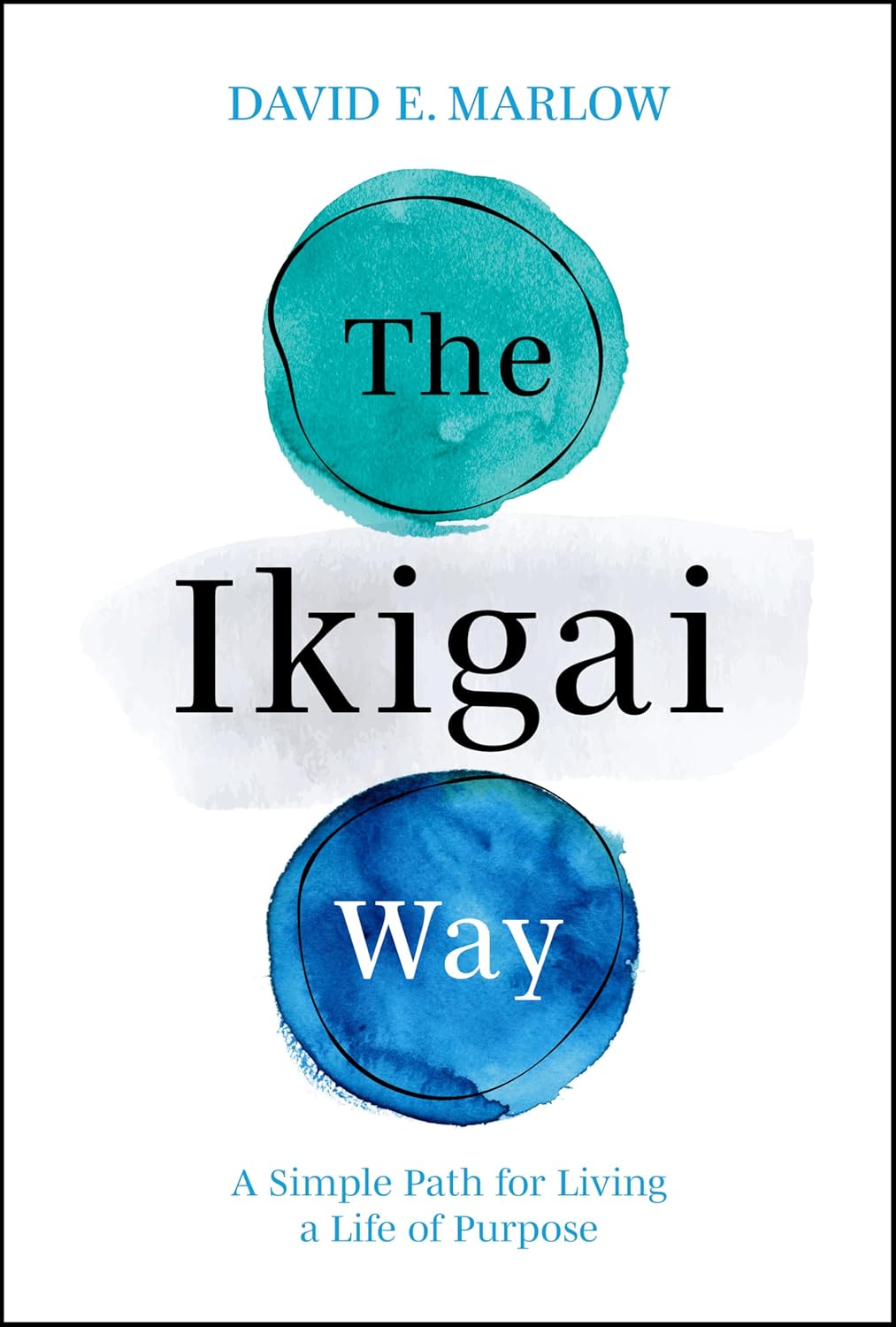 The Ikigai Way: A Simple Path for Living a Life of Purpose
