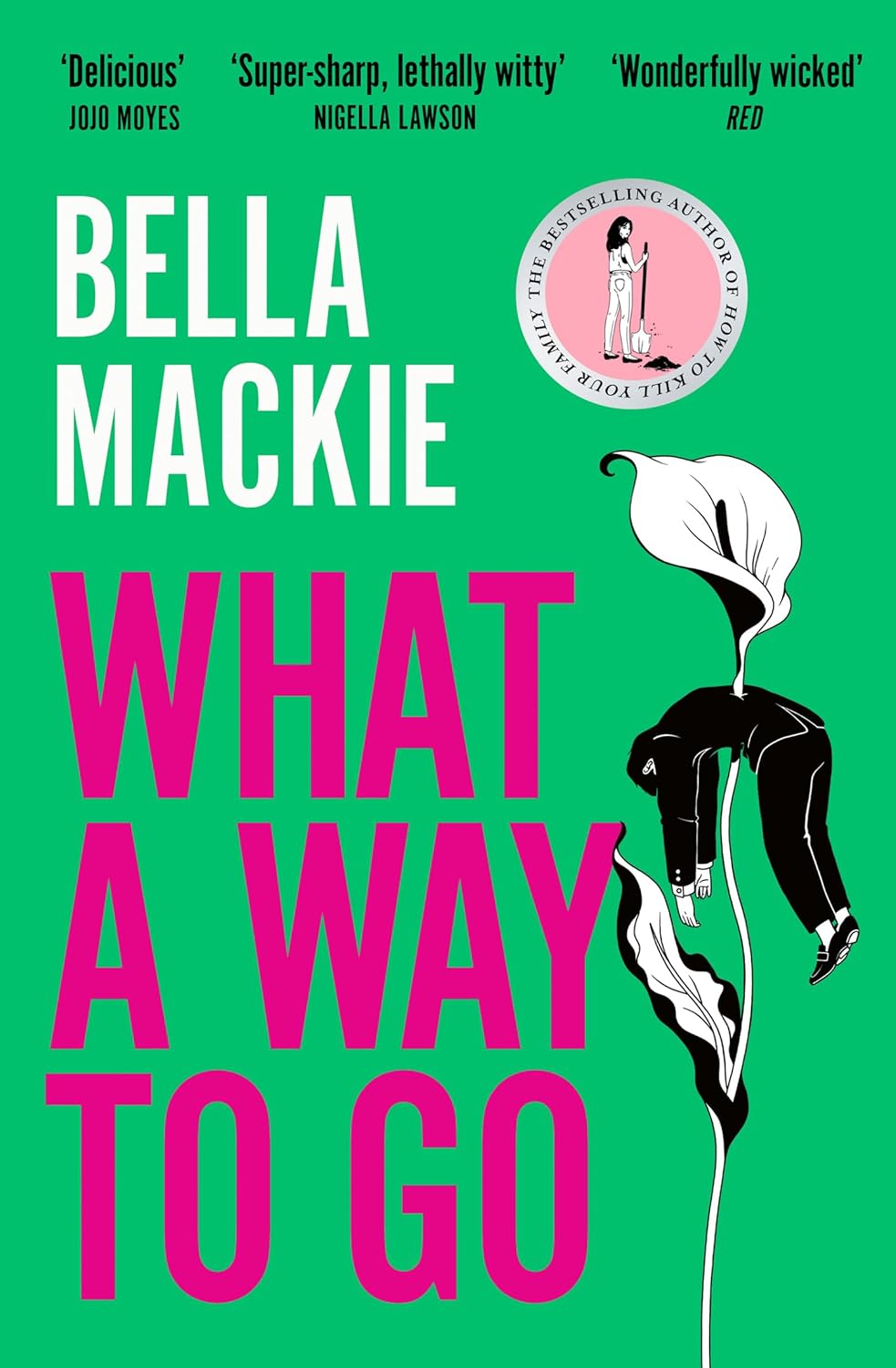 What A Way To Go: THE HOT SUMMER READ FOR 2025 AND INSTANT SUNDAY TIMES BESTSELLER FROM THE AUTHOR OF HOW TO KILL YOUR FAMILY