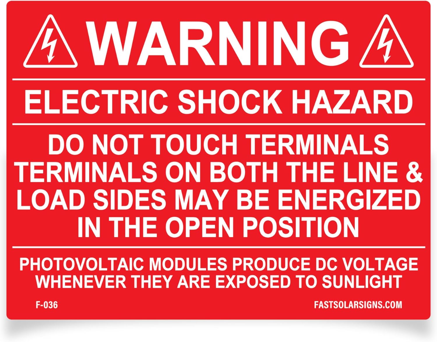 Warning: Electric Shock Hazard Do not touch terminals, terminals on both the line and load sides may be energized in the open position, photovoltaic modules will produce dc voltage whenever they are exposed to sunlight. Set of 8 | F-036