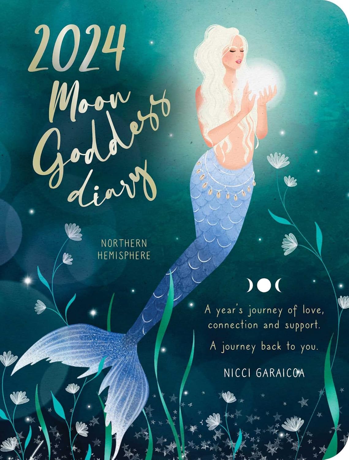 2024 Moon Goddess Diary – Northern Hemisphere: A Year's Journey of Love, Connection, and Support – a Journey Back to You