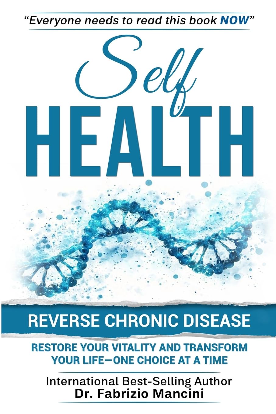 SELF HEALTH: Reverse Chronic Disease, Restore Your Vitality and Transform Your Life-One Choice at a Time