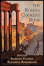 The Roman Cookery Book: A Critical Translation of the Art of Cooking, for Use in the Study and the Kitchen