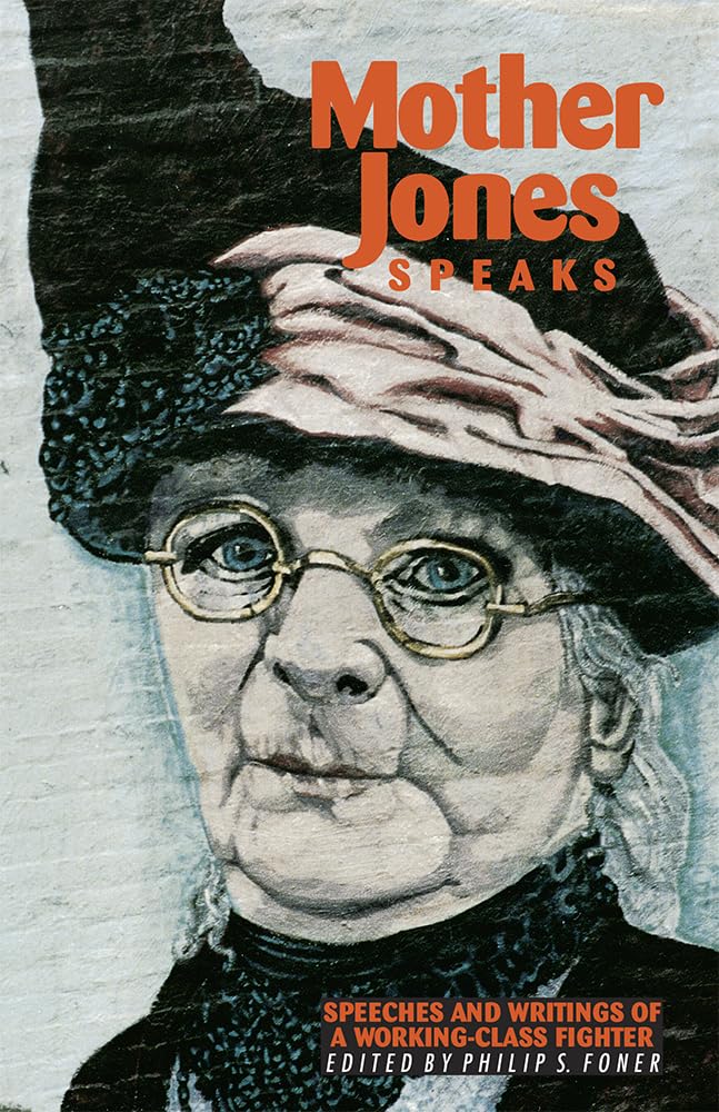 Mother Jones Speaks: Speeches and Writings of a Working-Class Fighter
