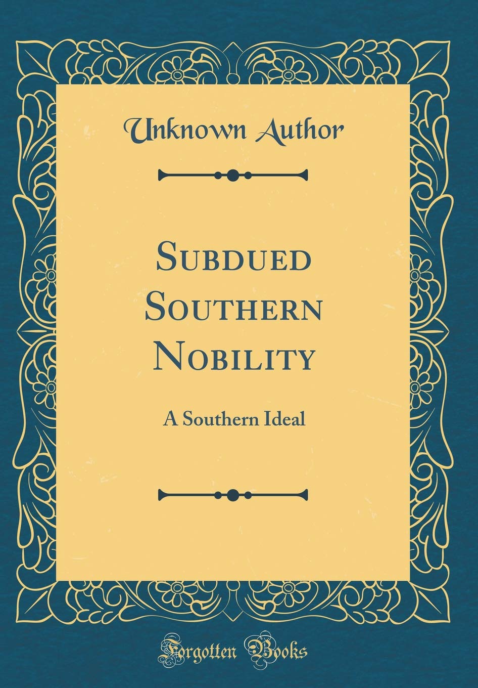 Subdued Southern Nobility: A Southern Ideal (Classic Reprint)