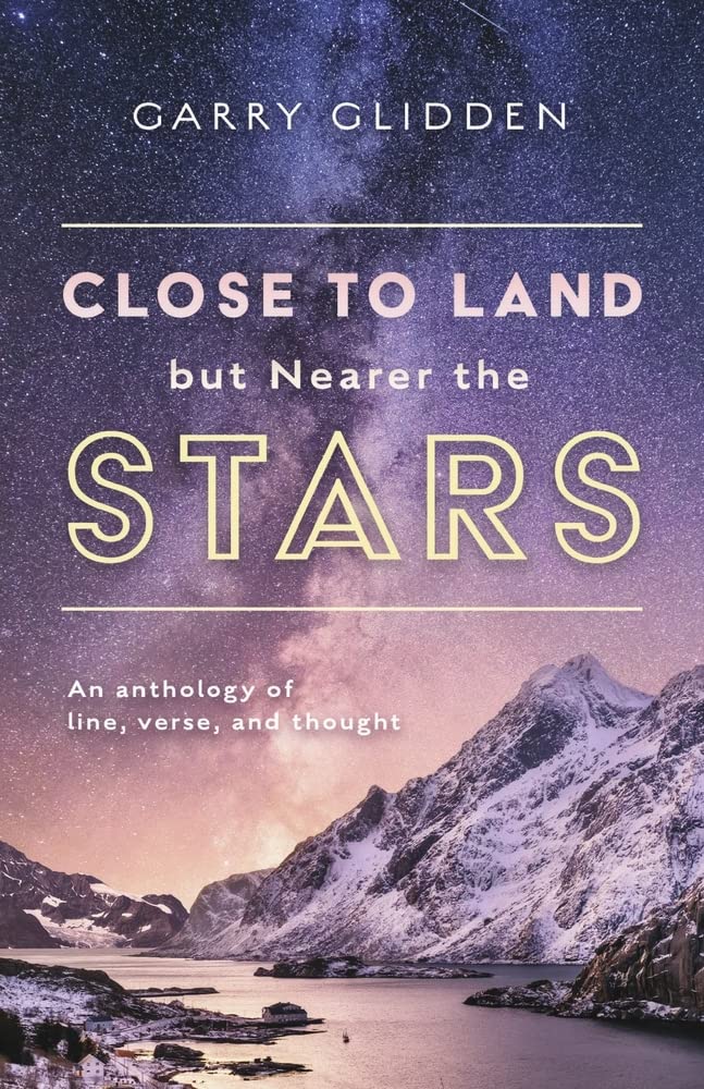 Close to Land but Nearer the Stars: An anthology of line, verse, and thought