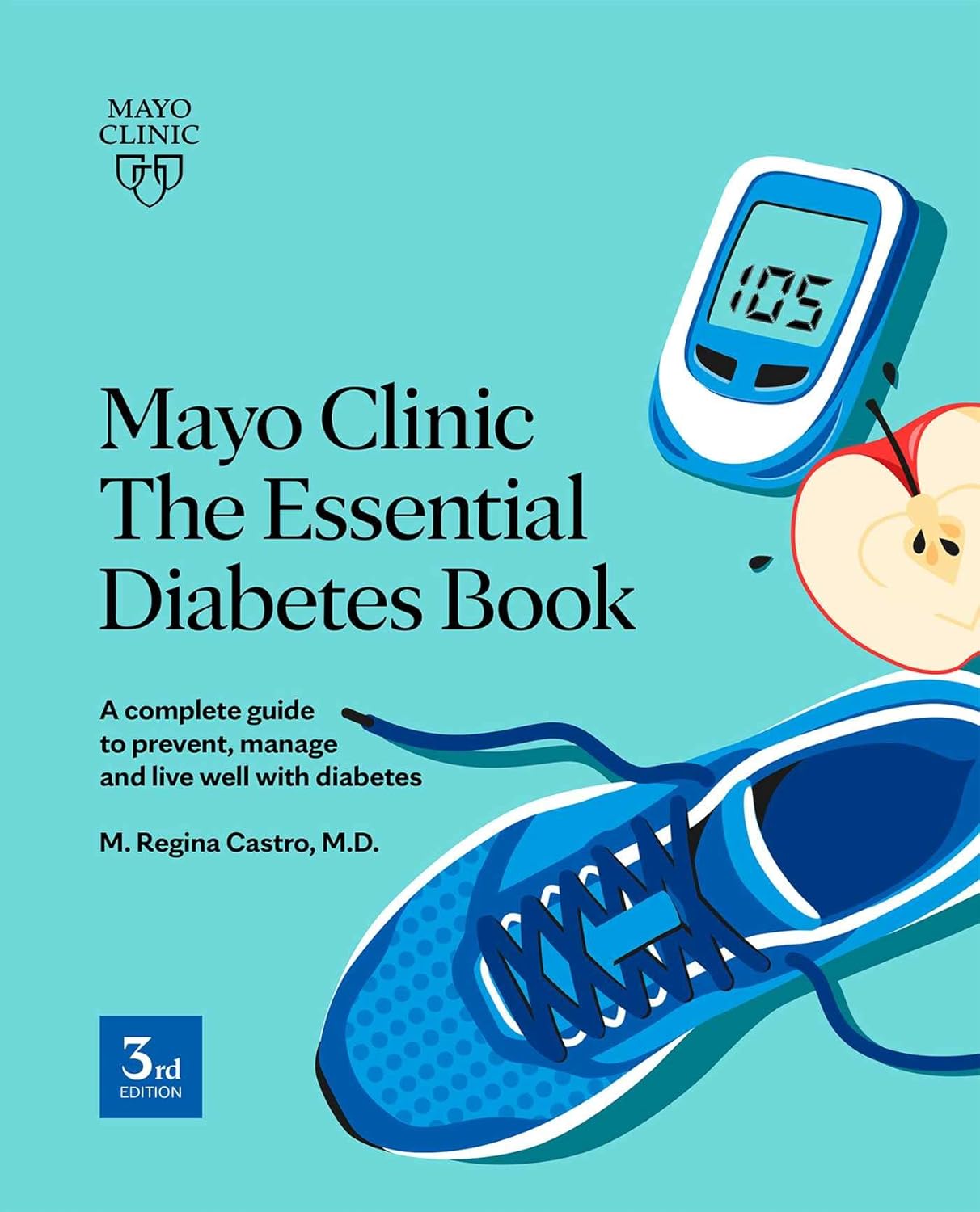 Mayo Clinic The Essential Diabetes Book: A complete guide to prevent, manage and live with diabetes